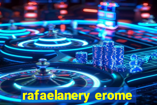 rafaelanery erome